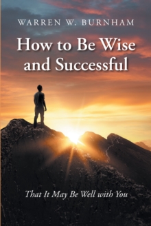 How to Be Wise and Successful : That It May Be Well with You