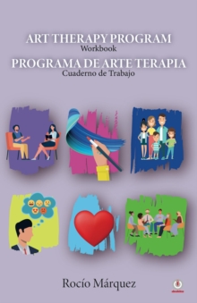 Art Therapy Program/Programa de Arte Terapia : Workbook/Cuaderno de trabajo