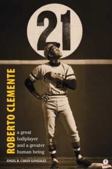 Roberto Clemente : A great ballplayer and a greater human being