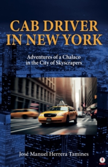 Cab Driver In New York : Adventures of a Chalaco in the City of Skyscrapers