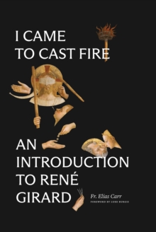 Word on Fire I Came To Cast Fire , An Introduction To Rene Girard