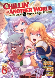 Chillin' in Another World with Level 2 Super Cheat Powers (Manga) Vol. 6