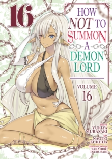How NOT to Summon a Demon Lord (Manga) Vol. 16