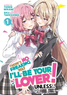 There's No Freaking Way I'll be Your Lover! Unless... (Light Novel) Vol. 1