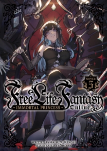 Free Life Fantasy Online: Immortal Princess (Light Novel) Vol. 5