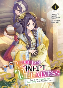 Though I Am an Inept Villainess: Tale of the Butterfly-Rat Body Swap in the Maiden Court (Light Novel) Vol. 4