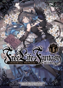 Free Life Fantasy Online: Immortal Princess (Light Novel) Vol. 6