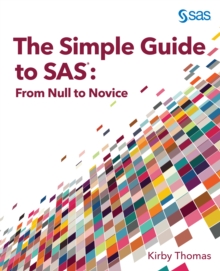 The Simple Guide to SAS : From Null to Novice