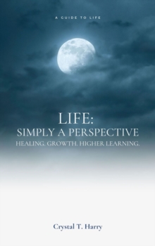 Life: Simply a perspective : Healing. Growth. Higher learning