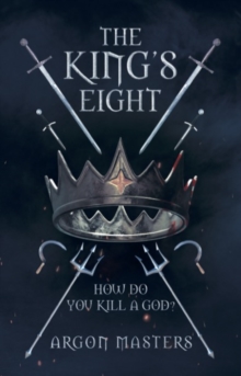 The King's Eight : How do you kill a god?