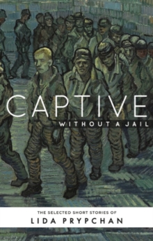 Captive Without a Jail : The Selected Short Stories of Lida Prypchan