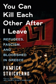 Melville House Publishing You Can Kill Each Other After I Leave , Refugees, Fascism, And Bloodshed In Greece