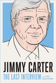 Jimmy Carter: The Last Interview : And Other Conversations
