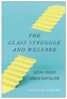 The Class Struggle and Welfare : Social Policy Under Capitalism