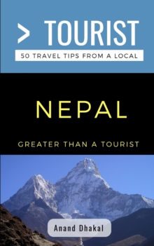 Greater Than a Tourist- Nepal : 50 Travel Tips from a Local