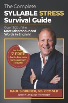 The Complete Syllable Stress Survival Guide : Over 1300 of the Most Mispronounced Words in English!