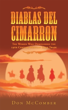 Diablas Del Cimarron : The Women Who Demolished the 19Th Century Mexican Slave Trade