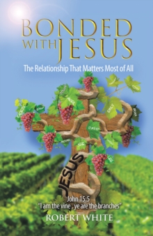 Bonded with Jesus : The Relationship That Matters Most of All