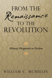 From the Renaissance to the Revolution : History Disguised as Fiction