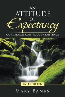 An Attitude of Expectancy : Our Choices Control Our Existence