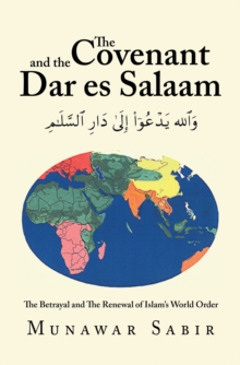 The Covenant and the Dar Es Salaam : The Betrayal and the Renewal of Islam's World Order