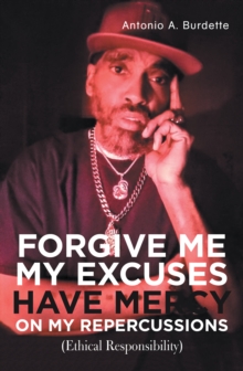 Forgive Me My Excuses Have Mercy on My Repercussions : (Ethical Responsibility)