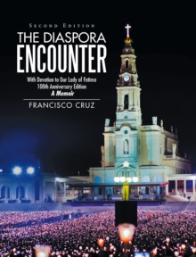 The Diaspora Encounter : With Devotion to Our Lady of Fatima 100Th Anniversary Edition a Memoir