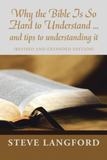 Why the Bible Is so Hard to Understand ... and Tips to Understanding It : (Revised and Expanded Edition)