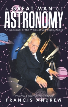 A Great Man of Astronomy : An Appraisal of the Works of Sir Patrick Moore