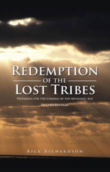 Redemption of the Lost Tribes : Preparing for the Coming of the Messianic Age