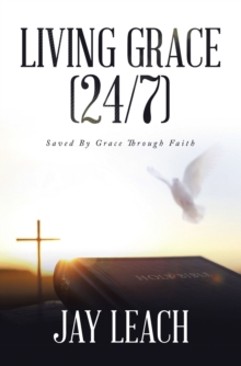 Living Grace (24/7) : Saved By Grace Through Faith