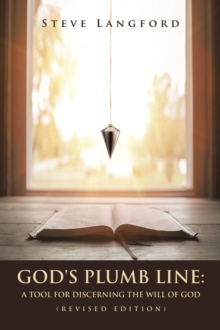 God's Plumb Line: : A Tool for Discerning the Will of God (Revised Edition)