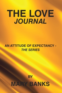 THE LOVE JOURNAL : An Attitude of Expectancy - the series by Mary Banks