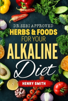 Dr.Sebi Approved Herbs & Foods For Your Alkaline Diet