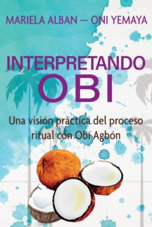 Interpretando Obi : Una vision practica del proceso ritual con Obi Agbon