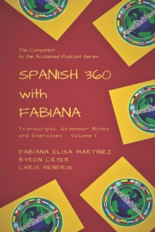 Spanish 360 with Fabiana : Transcripts and Exercises - Podcasts 1 to 25 - The Companion to the Acclaimed Podcast Series