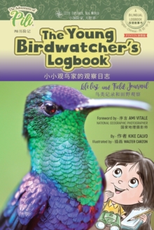 The Young Birdwatcher?s Logbook. Bilingual English - Chinese Pinyin Journal : The Adventures of Pili Bilingual Book Series . Dual Language Books.