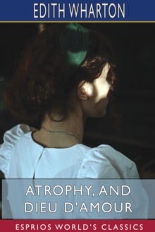 Atrophy, and Dieu D'Amour (Esprios Classics), Paperback / softback Book Atrophy, and Dieu D'Amour (Esprios Classics), Paperback / softback Book