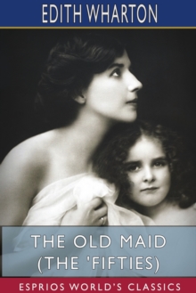 The Old Maid (The 'Fifties) (Esprios Classics), Paperback / softback Book The Old Maid (The 'Fifties) (Esprios Classics), Paperback / softback Book