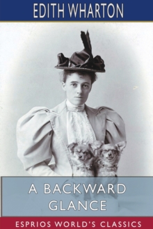 A Backward Glance (Esprios Classics), Paperback / softback Book A Backward Glance (Esprios Classics), Paperback / softback Book