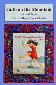 Faith on the Mountain : Spiritual Stories from the Bonny Doon Church