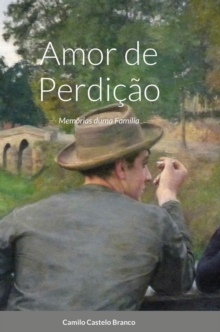 Amor de Perdicao : Memorias duma Familia