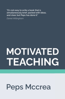 Motivated Teaching : Harnessing the science of motivation to boost attention and effort in the classroom