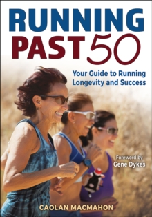 Running Past 50 : Your Guide to Running Longevity and Success