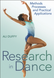 Research in Dance : Methods, Processes, and Practical Applications