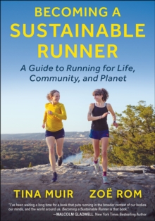 Becoming a Sustainable Runner : A Guide to Running for Life, Community, and Planet