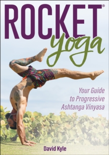 Rocket(R) Yoga : Your Guide to Progressive Ashtanga Vinyasa