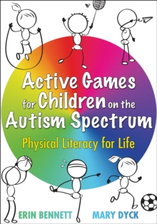 Active Games for Children on the Autism Spectrum : Physical Literacy for Life