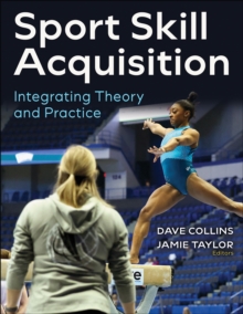 Sport Skill Acquisition : Integrating Theory And Practice