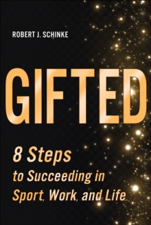 Gifted : 8 Steps to Succeeding in Sport, Work, and Life